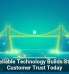 Why Reliable Technology Builds Stronger Customer Trust Today
