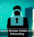 The Password Mistake Hidden in Employee Onboarding