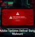 Fake Adobe Updates Deliver Dangerous Malware
