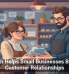 Tech Helps Small Businesses Build Customer Relationships