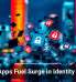 Rogue Apps Fuel Surge in Identity Attacks